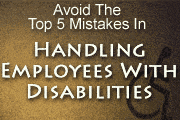 How To Avoid The Top Five Employer Mistakes In Handling Employees With Disabilities