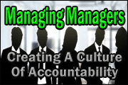 Managing Managers: How To Lead Them To Create A Culture Of Accountability