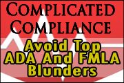 How To Avoid The Most-Common FMLA/ADA Compliance Mistakes