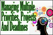 Managing Multiple Priorities, Projects And Deadlines