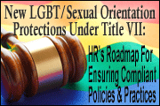 New LGBT/Sexual Orientation Protections Under Title VII: HR's Roadmap For Ensuring Compliant Policies And Practices