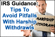 IRS Guidance on Hardship Withdrawals: Practical Tips for Avoiding Common Pitfalls