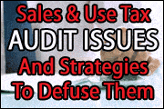 Commonly Encountered Sales & Use Tax Audit Issues - And Strategies To Defuse Them