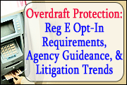 Overdraft Protection: Reg. E Opt-in Requirements, Agency Guidance And Other Developments, And Litigation Trends